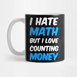 I Hate Math But I Love Counting Money Mug